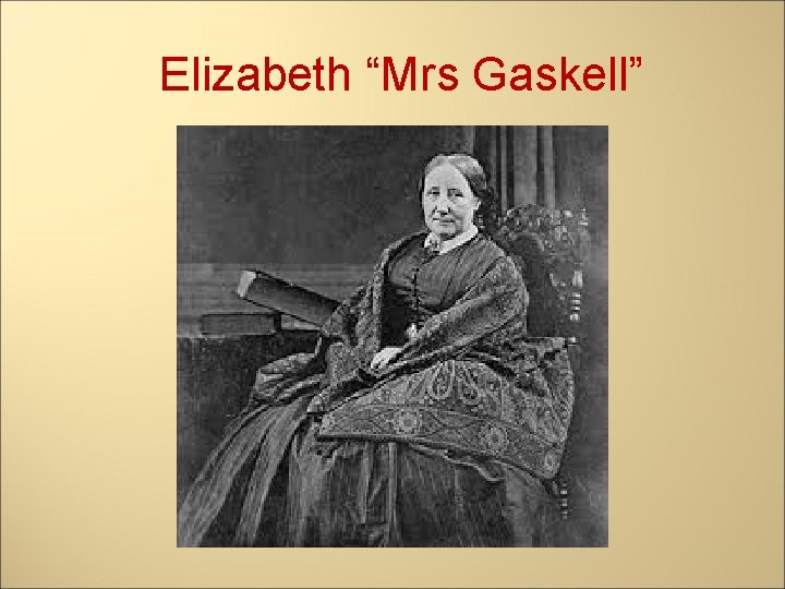 Elizabeth “Mrs Gaskell” 