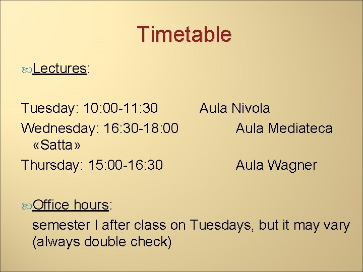 Timetable Lectures: Tuesday: 10: 00 -11: 30 Wednesday: 16: 30 -18: 00 «Satta» Thursday: