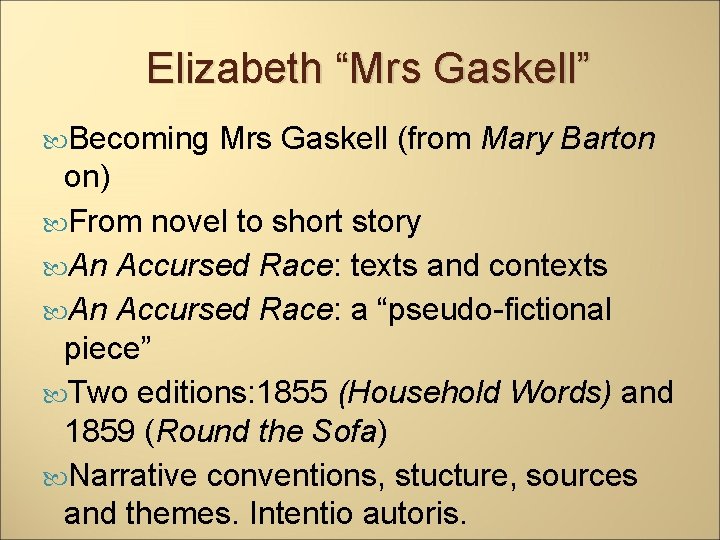 Elizabeth “Mrs Gaskell” Becoming Mrs Gaskell (from Mary Barton on) From novel to short