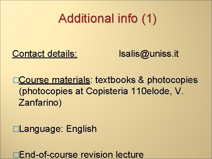 Additional info (1) Contact details: lsalis@uniss. it �Course materials: textbooks & photocopies (photocopies at