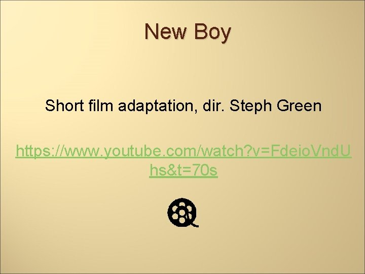 New Boy Short film adaptation, dir. Steph Green https: //www. youtube. com/watch? v=Fdeio. Vnd.