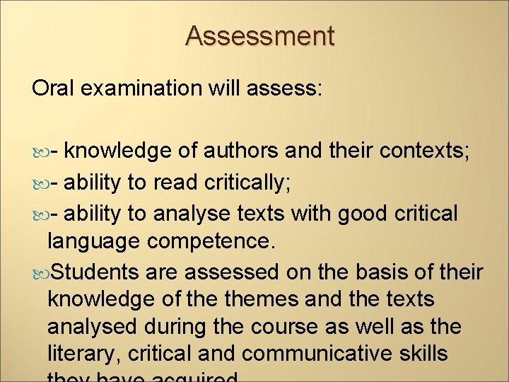 Assessment Oral examination will assess: - knowledge of authors and their contexts; - ability