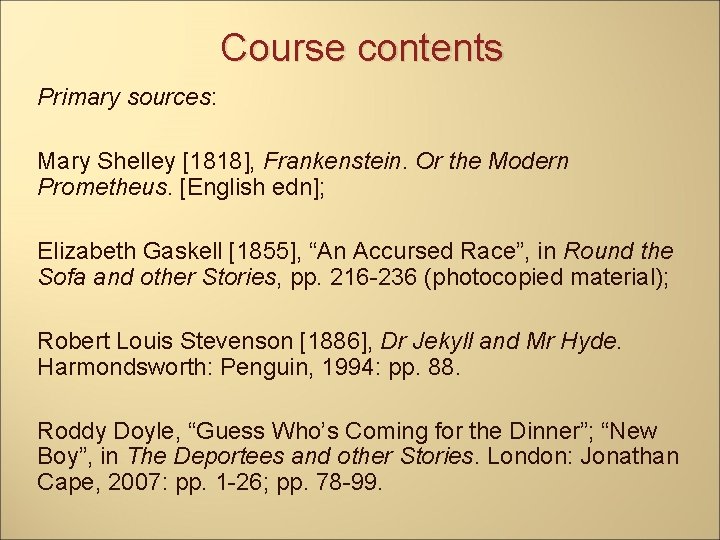 Course contents Primary sources: Mary Shelley [1818], Frankenstein. Or the Modern Prometheus. [English edn];