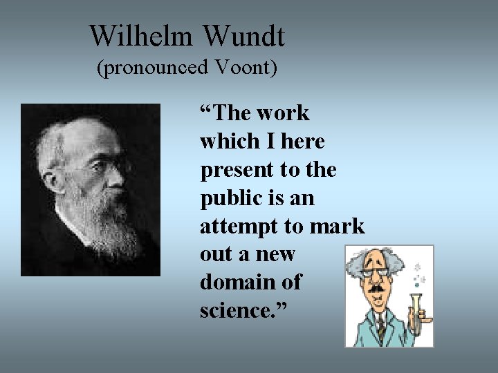 Wilhelm Wundt (pronounced Voont) “The work which I here present to the public is