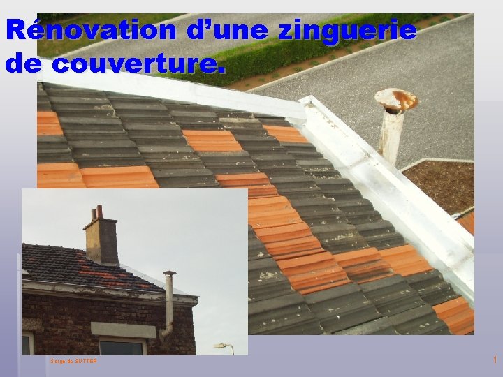 Rénovation d’une zinguerie de couverture. Serge de SUTTER 1 