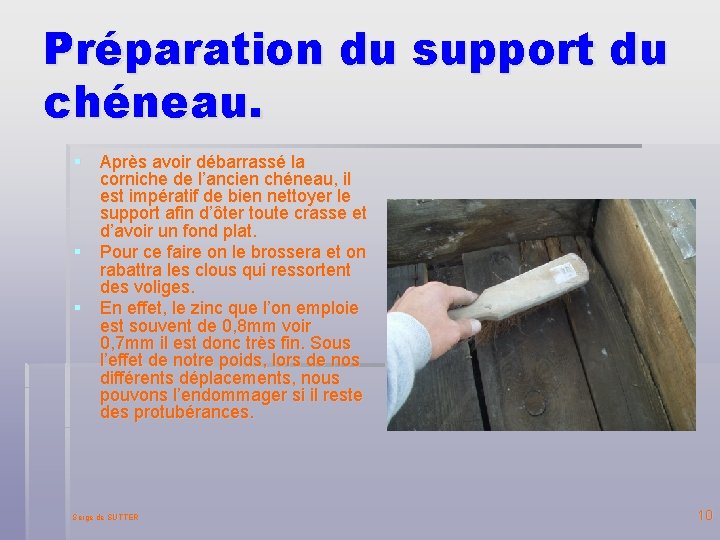 Préparation du support du chéneau. § Après avoir débarrassé la corniche de l’ancien chéneau,