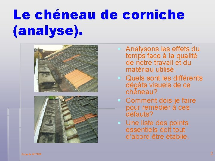 Le chéneau de corniche (analyse). § Analysons les effets du temps face à la