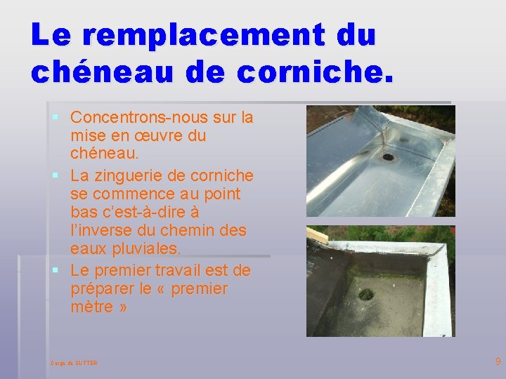 Le remplacement du chéneau de corniche. § Concentrons-nous sur la mise en œuvre du