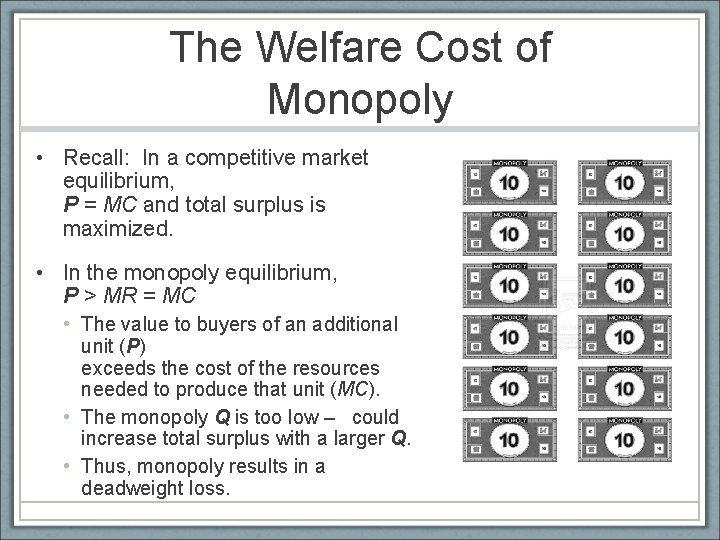 The Welfare Cost of Monopoly • Recall: In a competitive market equilibrium, P =