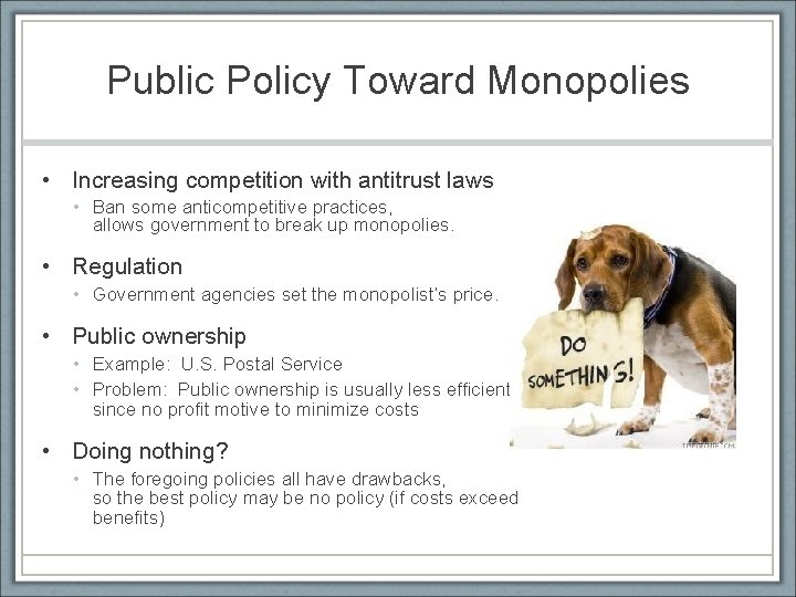Public Policy Toward Monopolies • Increasing competition with antitrust laws • Ban some anticompetitive
