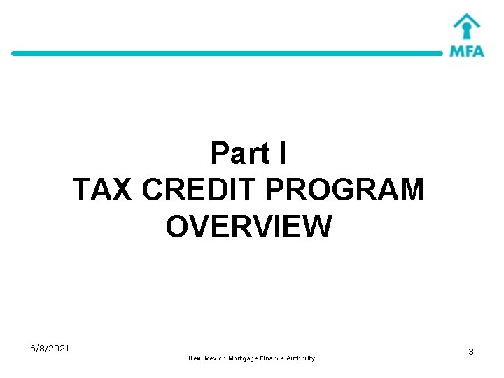 Part I TAX CREDIT PROGRAM OVERVIEW 6/8/2021 New Mexico Mortgage Finance Authority 3 