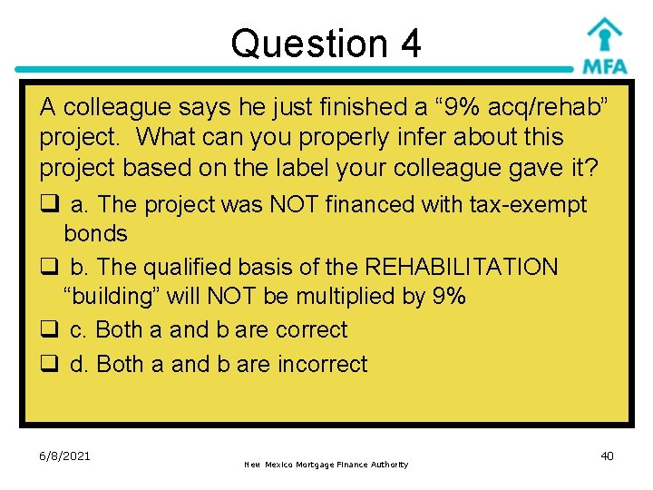 Question 4 A colleague says he just finished a “ 9% acq/rehab” project. What