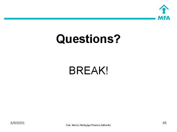 Questions? BREAK! 6/8/2021 New Mexico Mortgage Finance Authority 65 