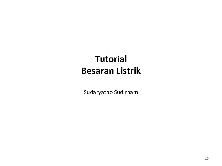 Tutorial Besaran Listrik Sudaryatno Sudirham 16 