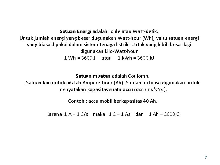 Satuan Energi adalah Joule atau Watt-detik. Untuk jumlah energi yang besar dugunakan Watt-hour (Wh),