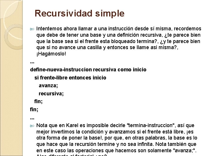 Recursividad simple Intentemos ahora llamar a una instrucción desde sí misma, recordemos que debe