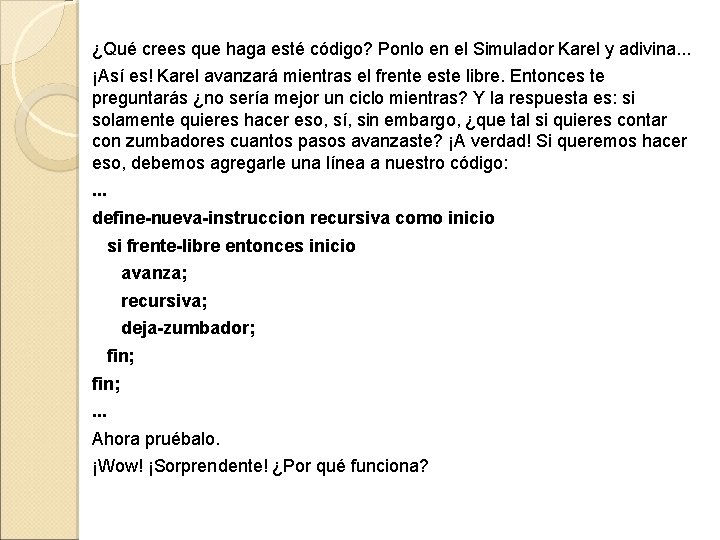 ¿Qué crees que haga esté código? Ponlo en el Simulador Karel y adivina. .