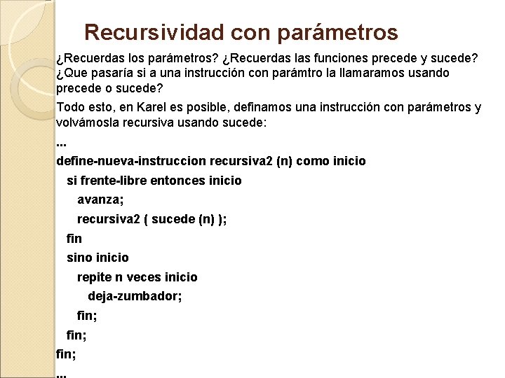 Recursividad con parámetros ¿Recuerdas los parámetros? ¿Recuerdas las funciones precede y sucede? ¿Que pasaría