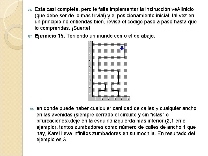  Esta casi completa, pero le falta implementar la instrucción ve. Al. Inicio (que