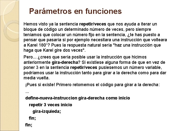 Parámetros en funciones Hemos visto ya la sentencia repetir/veces que nos ayuda a iterar