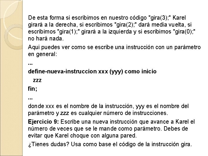 De esta forma si escribimos en nuestro código "gira(3); " Karel girará a la