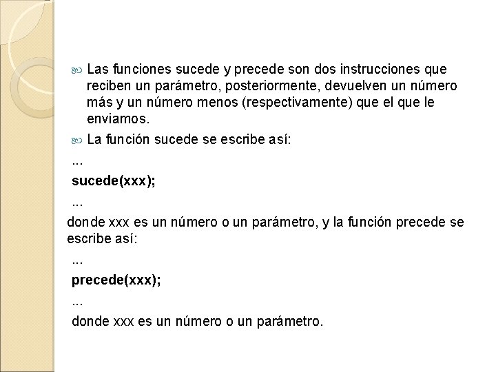 Las funciones sucede y precede son dos instrucciones que reciben un parámetro, posteriormente, devuelven