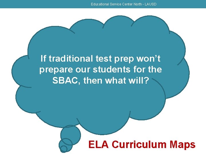 Educational Service Center North - LAUSD If traditional test prep won’t prepare our students