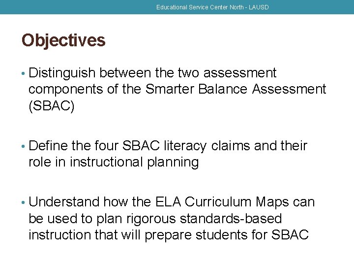 Educational Service Center North - LAUSD Objectives • Distinguish between the two assessment components