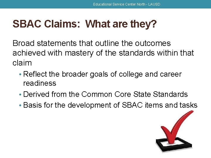 Educational Service Center North - LAUSD SBAC Claims: What are they? Broad statements that