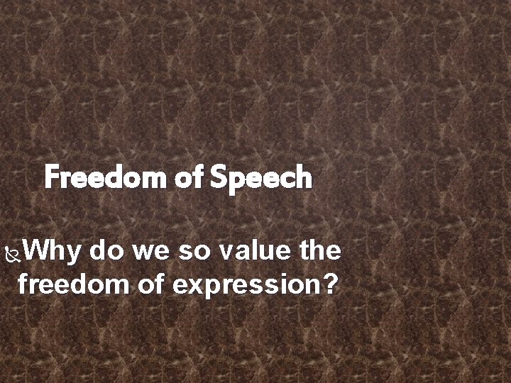 Freedom of Speech Why do we so value the freedom of expression? 