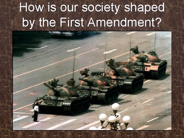 How is our society shaped by the First Amendment? 