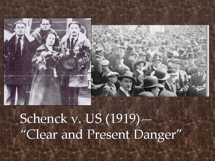 Schenck v. US (1919)— “Clear and Present Danger” 