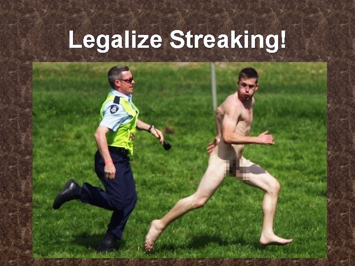 Legalize Streaking! 