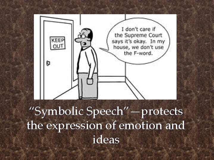 “Symbolic Speech”—protects the expression of emotion and ideas 