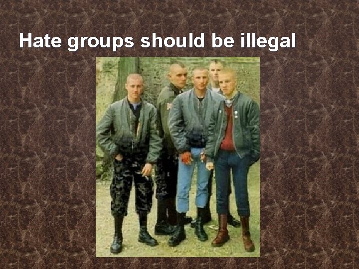 Hate groups should be illegal 