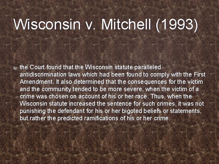 Wisconsin v. Mitchell (1993) the Court found that the Wisconsin statute paralleled antidiscrimination laws