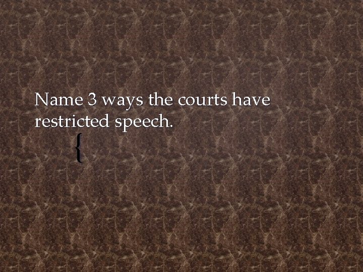 Name 3 ways the courts have restricted speech. { 