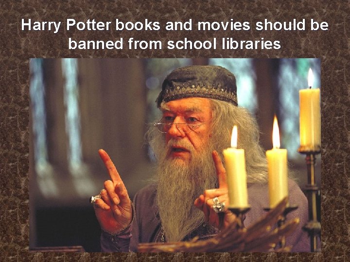 Harry Potter books and movies should be banned from school libraries 