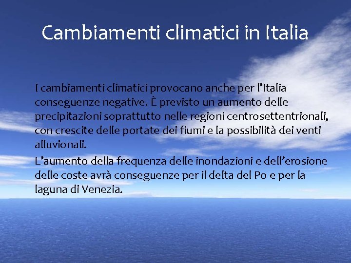 Cambiamenti climatici in Italia I cambiamenti climatici provocano anche per l’Italia conseguenze negative. È