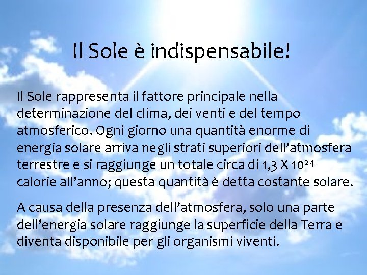 Il Sole è indispensabile! Il Sole rappresenta il fattore principale nella determinazione del clima,