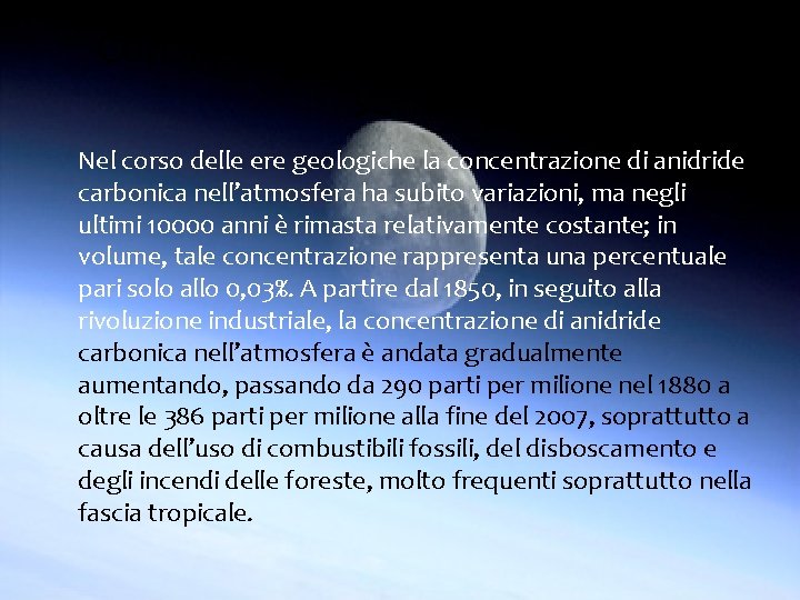 Conseguenze globali dell’effetto serra Nel corso delle ere geologiche la concentrazione di anidride carbonica