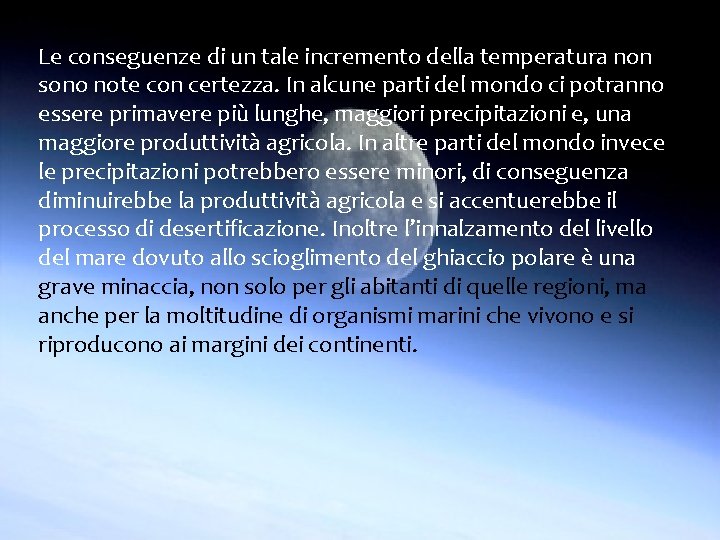 Le conseguenze di un tale incremento della temperatura non sono note con certezza. In