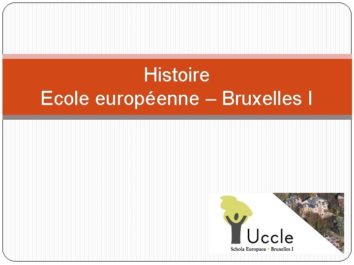 Histoire Ecole européenne – Bruxelles I 