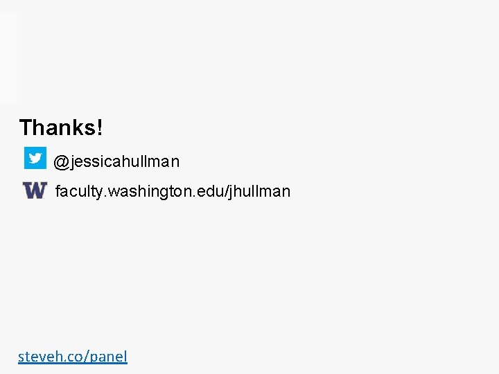 Thanks! @jessicahullman faculty. washington. edu/jhullman steveh. co/panel 