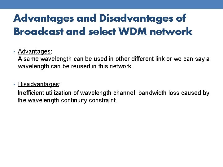 Advantages and Disadvantages of Broadcast and select WDM network • Advantages: A same wavelength
