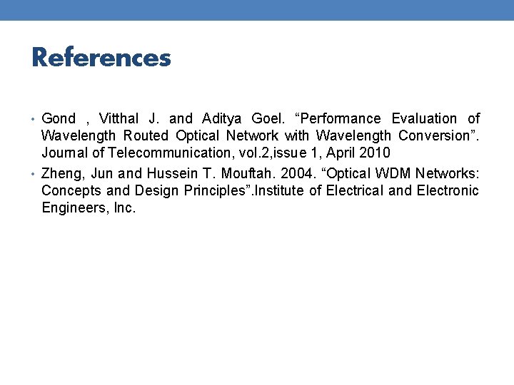 References • Gond , Vitthal J. and Aditya Goel. “Performance Evaluation of Wavelength Routed