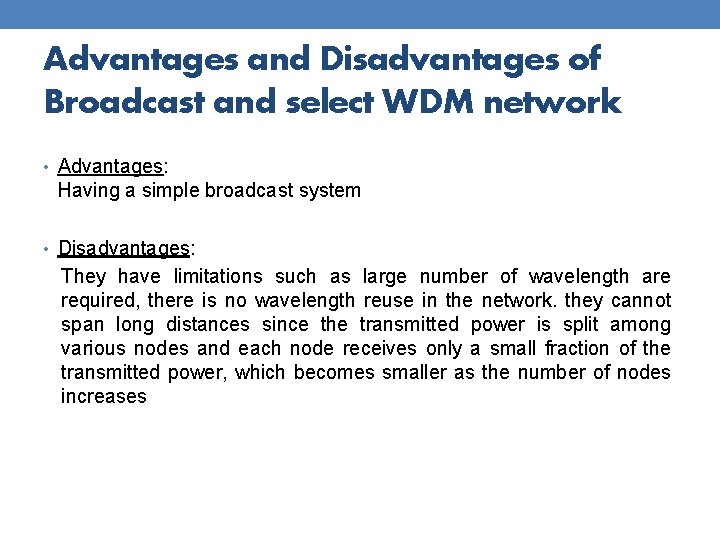 Advantages and Disadvantages of Broadcast and select WDM network • Advantages: Having a simple