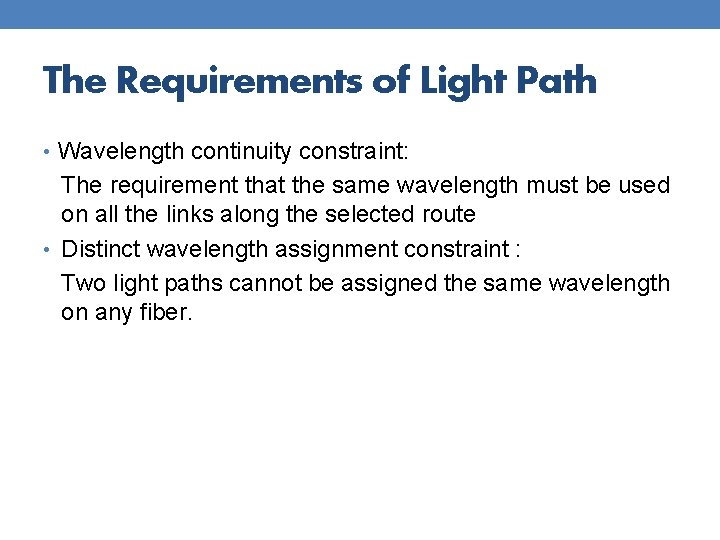 The Requirements of Light Path • Wavelength continuity constraint: The requirement that the same