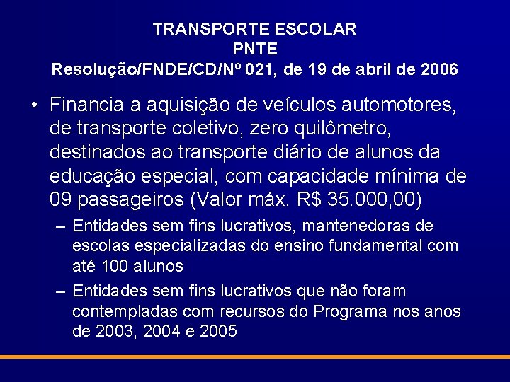 TRANSPORTE ESCOLAR PNTE Resolução/FNDE/CD/Nº 021, de 19 de abril de 2006 • Financia a