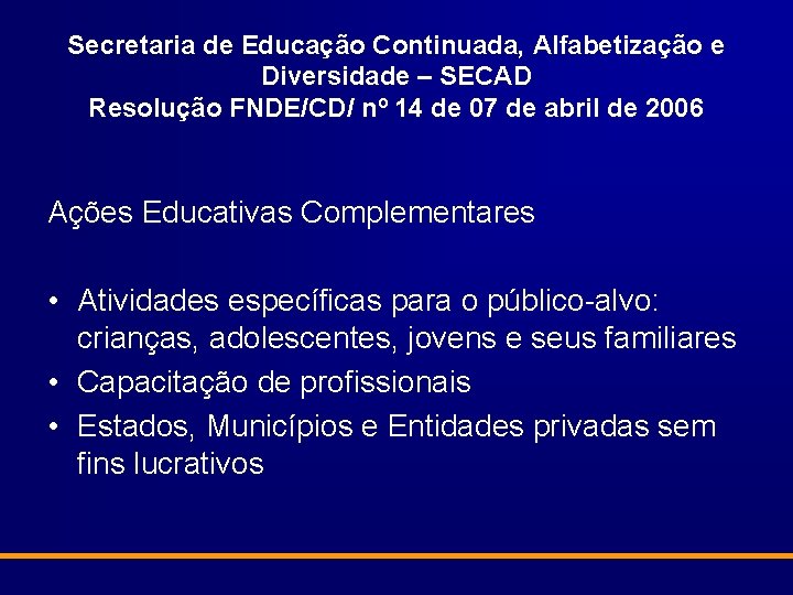 Secretaria de Educação Continuada, Alfabetização e Diversidade – SECAD Resolução FNDE/CD/ nº 14 de